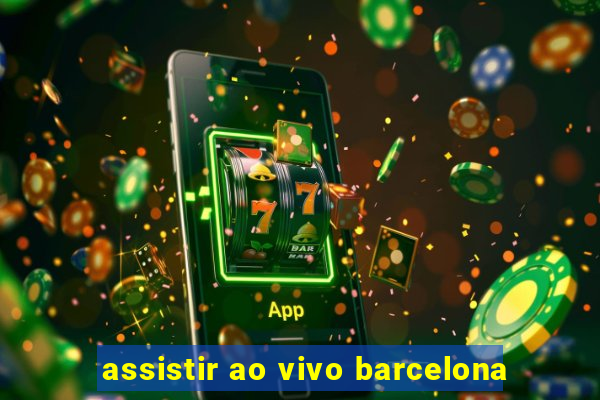 assistir ao vivo barcelona